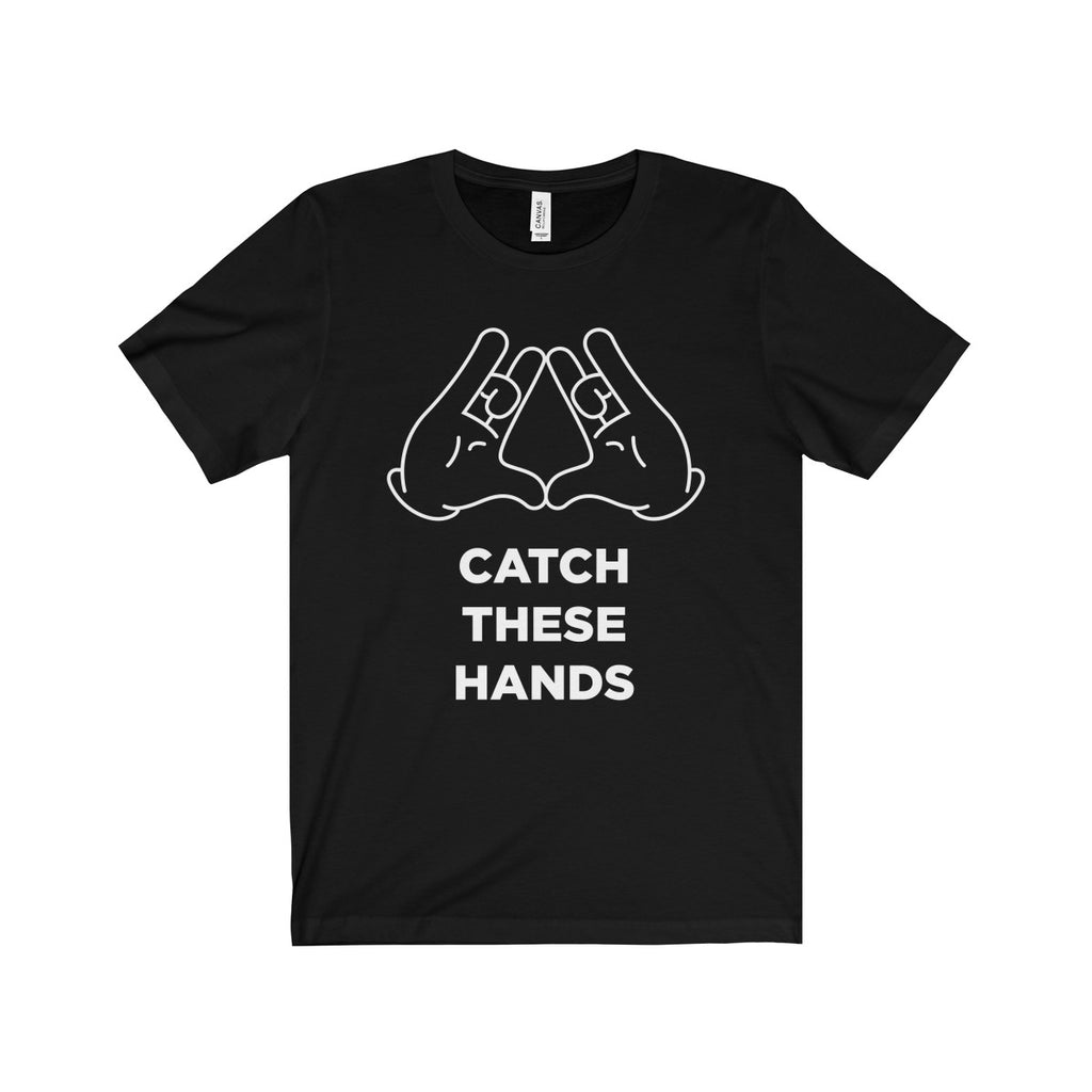 Catch These Hands - Graphic Tee